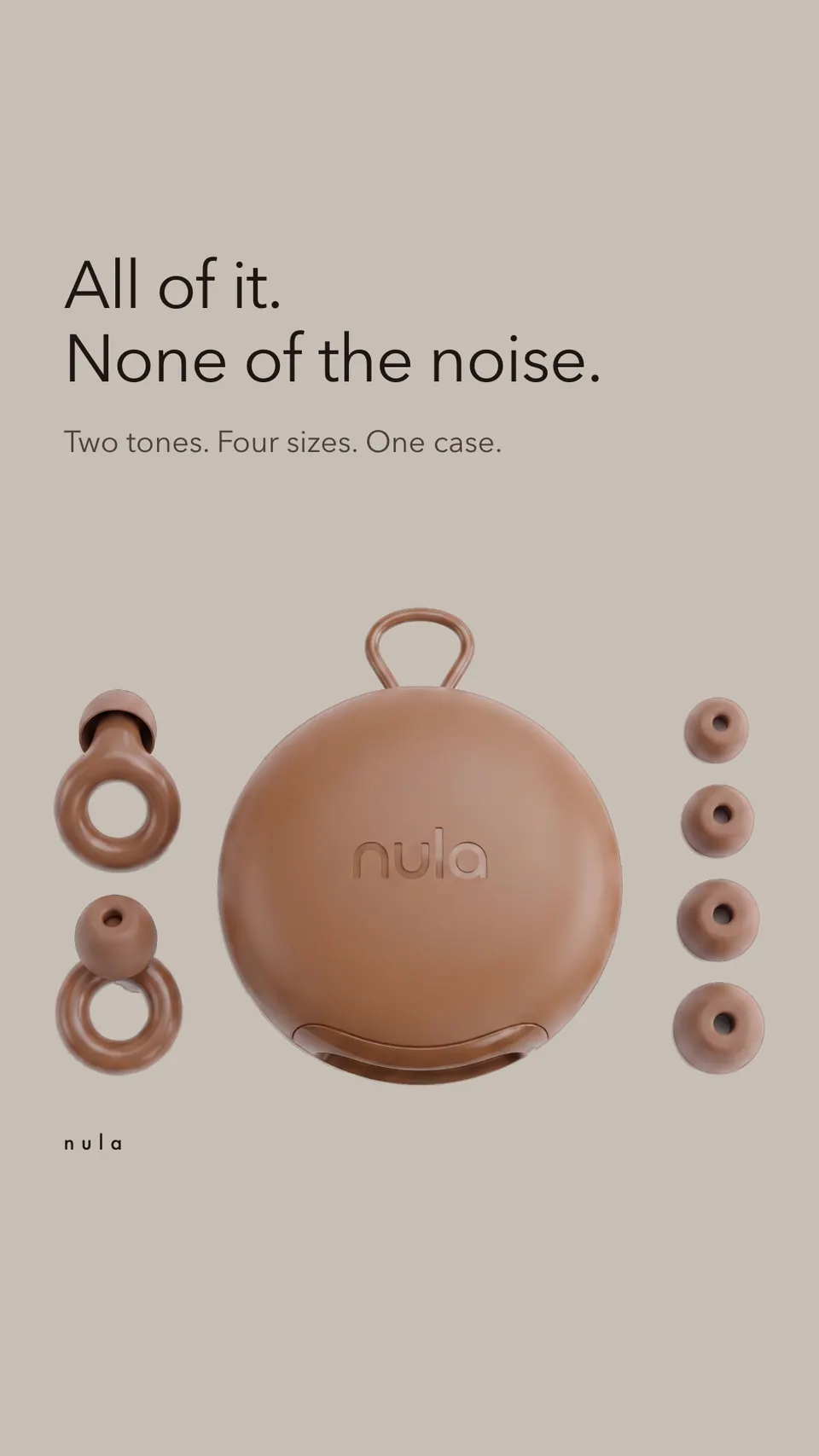 Nula story ad: "All of it. None of the noise." and "Two tones. Four sizes. One case." above the case, two earplugs and four spare tips on a warm grey ground.